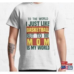 To The World I Just Like Basketball But Mom Is My Happy Mothers Day Tshirt